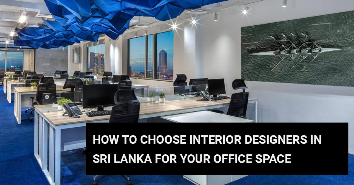How To Choose Interior Designers In Sri Lanka For Your Office Space